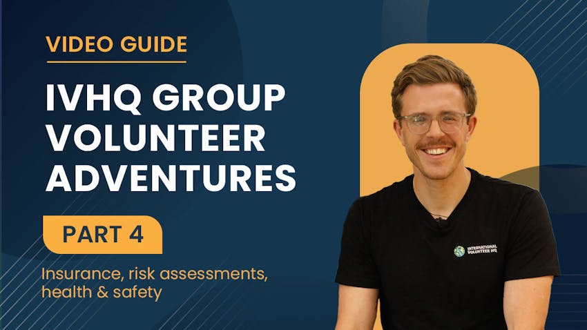 Watch video 4 of IVHQ's step-by-step video series guide for group volunteering - Insurance, Health & Safety
