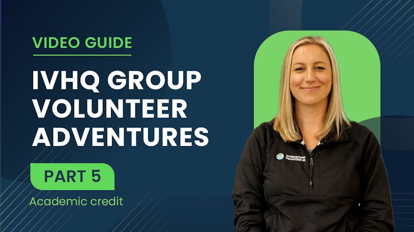 Watch video 5 of IVHQ's step-by-step video series guide for group volunteering - Earn Academic Credits